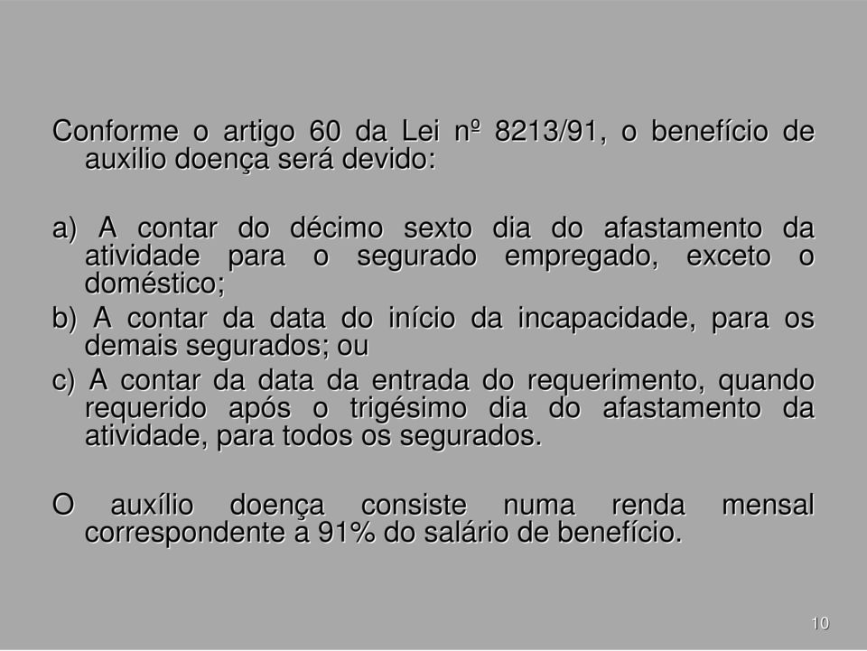 os demais segurados; ou c) A contar da data da entrada do requerimento, quando requerido após o trigésimo dia do afastamento