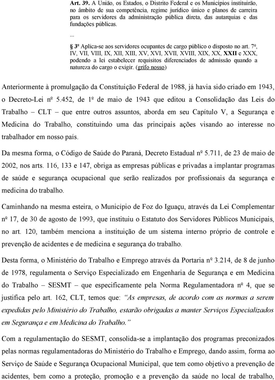 autarquias e das fundações públicas.... 3 o Aplica-se aos servidores ocupantes de cargo público o disposto no art.