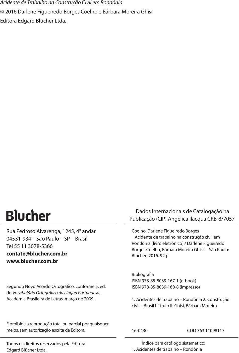 blucher.com.br Segundo Novo Acordo Ortográfico, conforme 5. ed. do Vocabulário Ortográfico da Língua Portuguesa, Academia Brasileira de Letras, março de 2009.