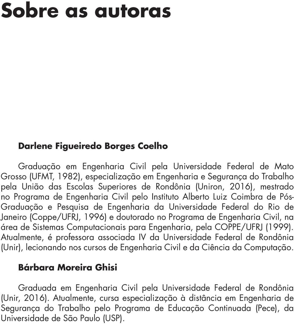 Rio de Janeiro (Coppe/UFRJ, 1996) e doutorado no Programa de Engenharia Civil, na área de Sistemas Computacionais para Engenharia, pela COPPE/UFRJ (1999).