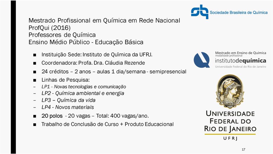 Cláudia Rezende 24 créditos 2 anos aulas 1 dia/semana - semipresencial Linhas de Pesquisa: LP1 - Novas tecnologias e