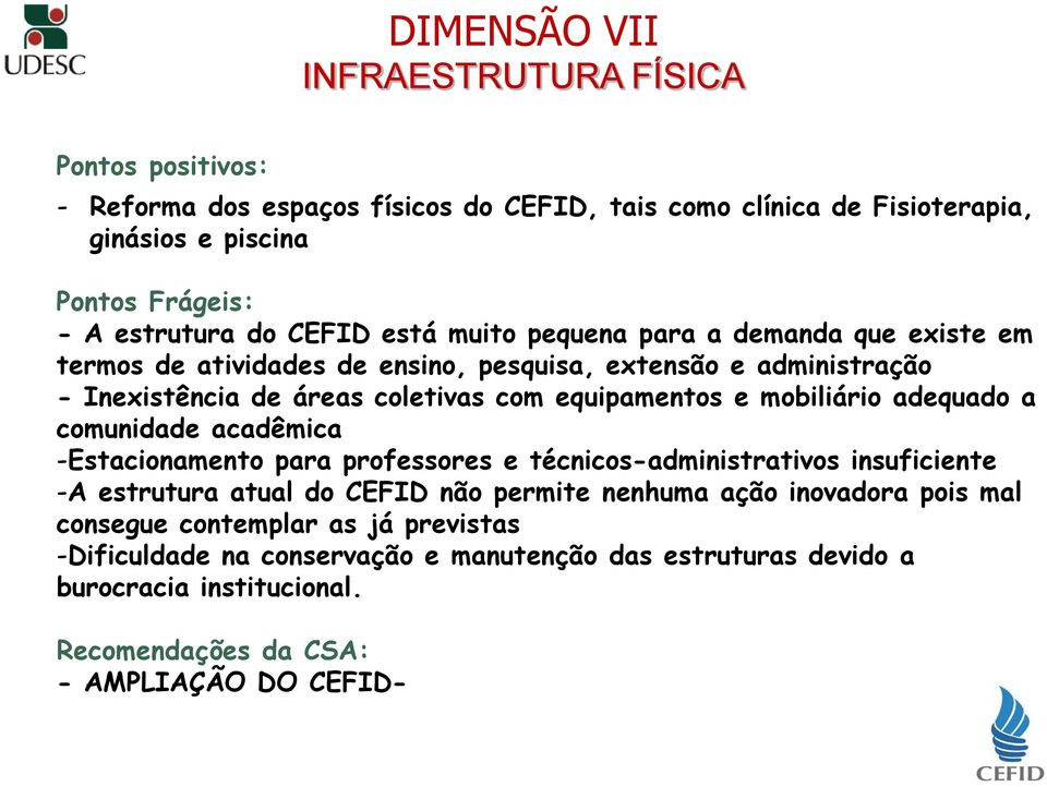 mobiliário adequado a comunidade acadêmica -Estacionamento para professores e técnicos-administrativos insuficiente -A estrutura atual do CEFID não permite nenhuma