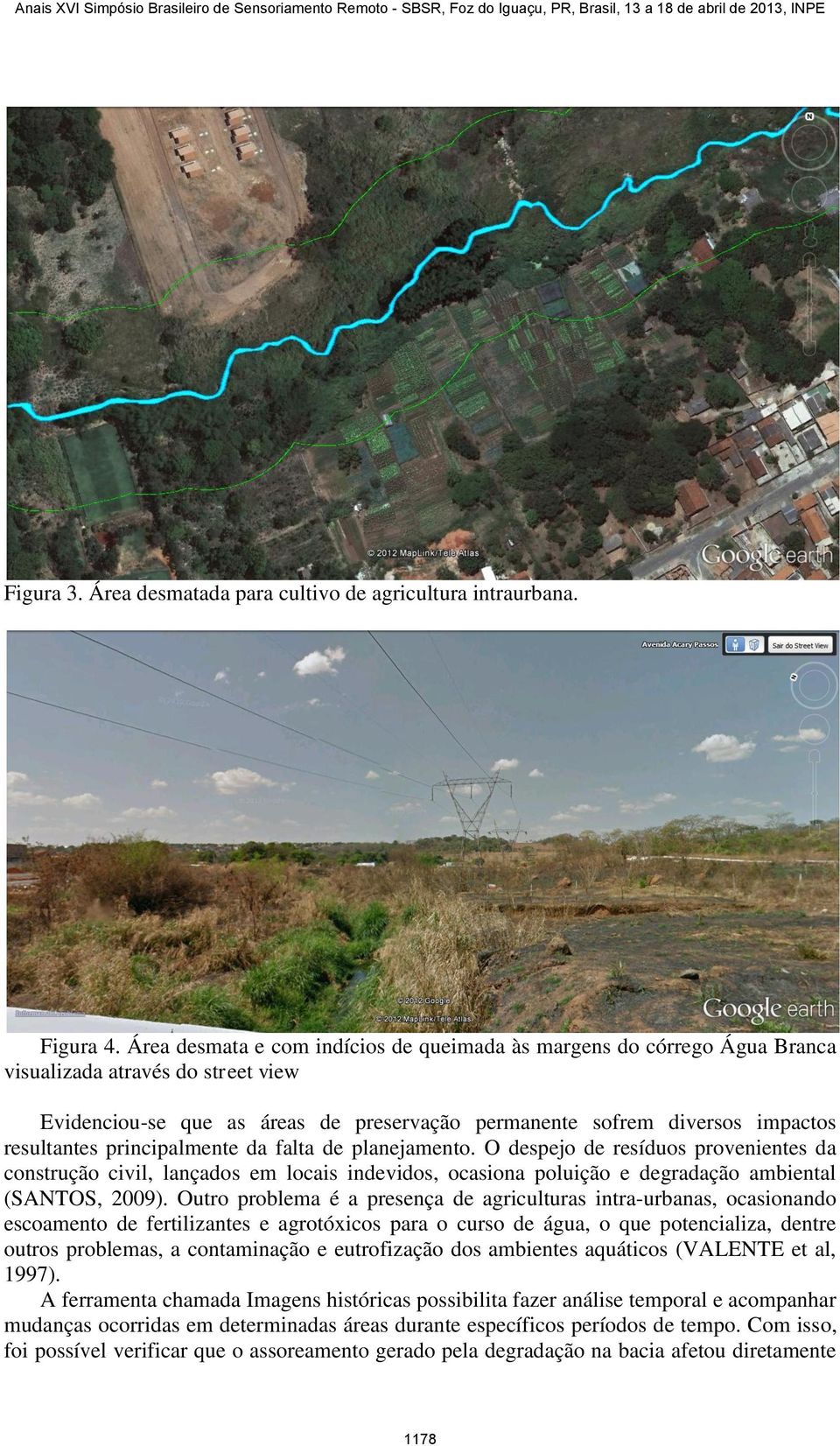 principalmente da falta de planejamento. O despejo de resíduos provenientes da construção civil, lançados em locais indevidos, ocasiona poluição e degradação ambiental (SANTOS, 2009).