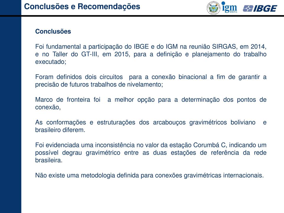 a determinação dos pontos de conexão, As conformações e estruturações dos arcabouços gravimétricos boliviano e brasileiro diferem.