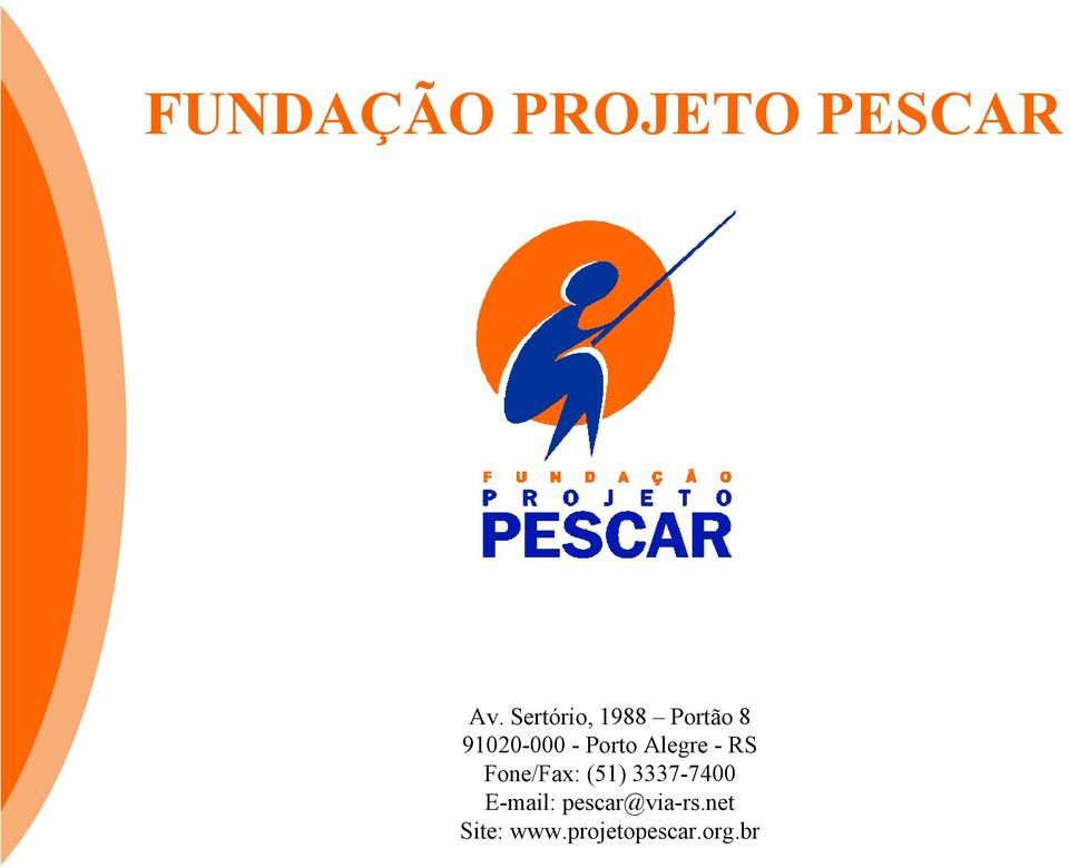 Porto Alegre - RS Fone/Fax: (51)