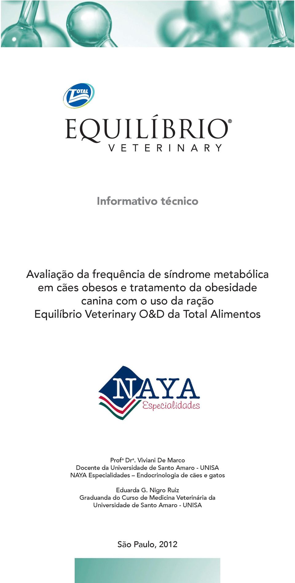 Viviani De Marco Docente da Universidade de Santo Amaro - UNISA NAYA Especialidades Endocrinologia de cães