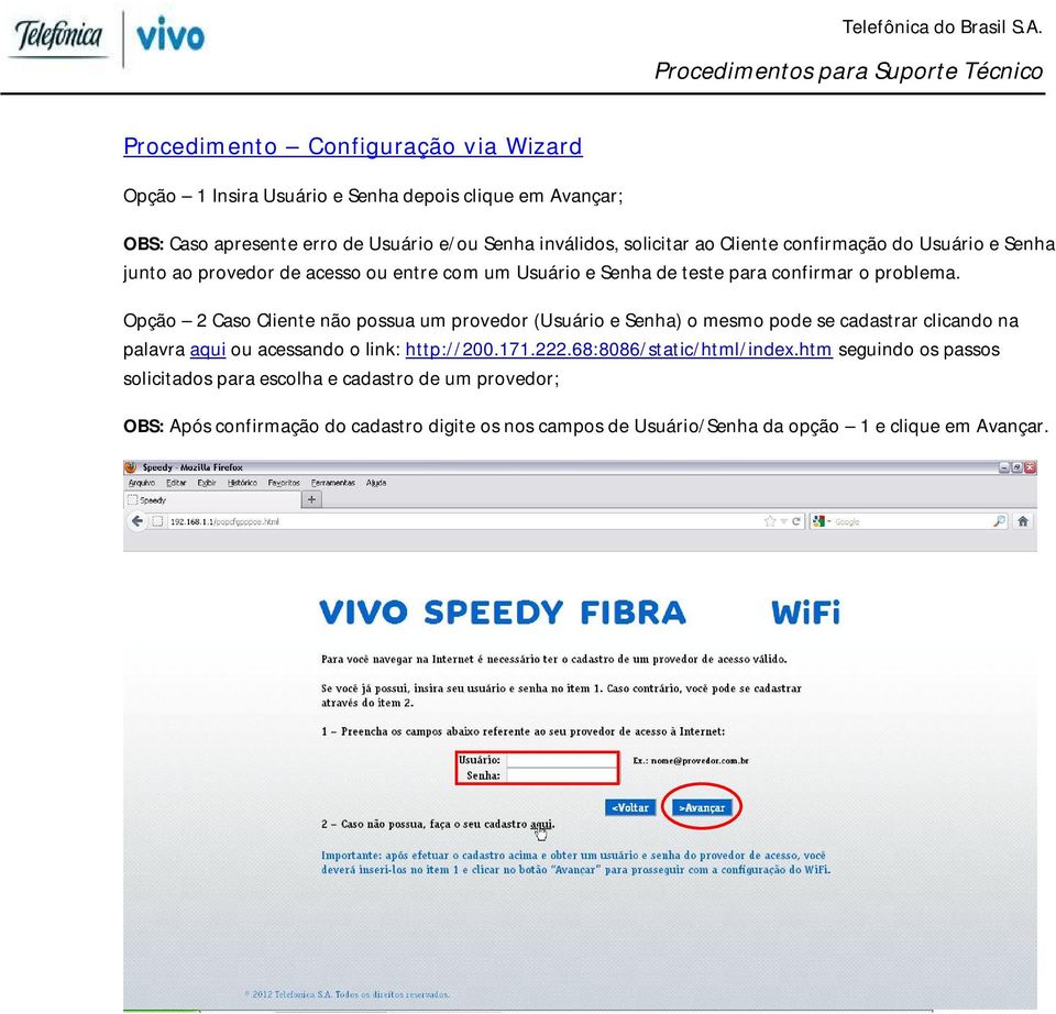 Opção 2 Caso Cliente não possua um provedor (Usuário e Senha) o mesmo pode se cadastrar clicando na palavra aqui ou acessando o link: http://200.171.222.