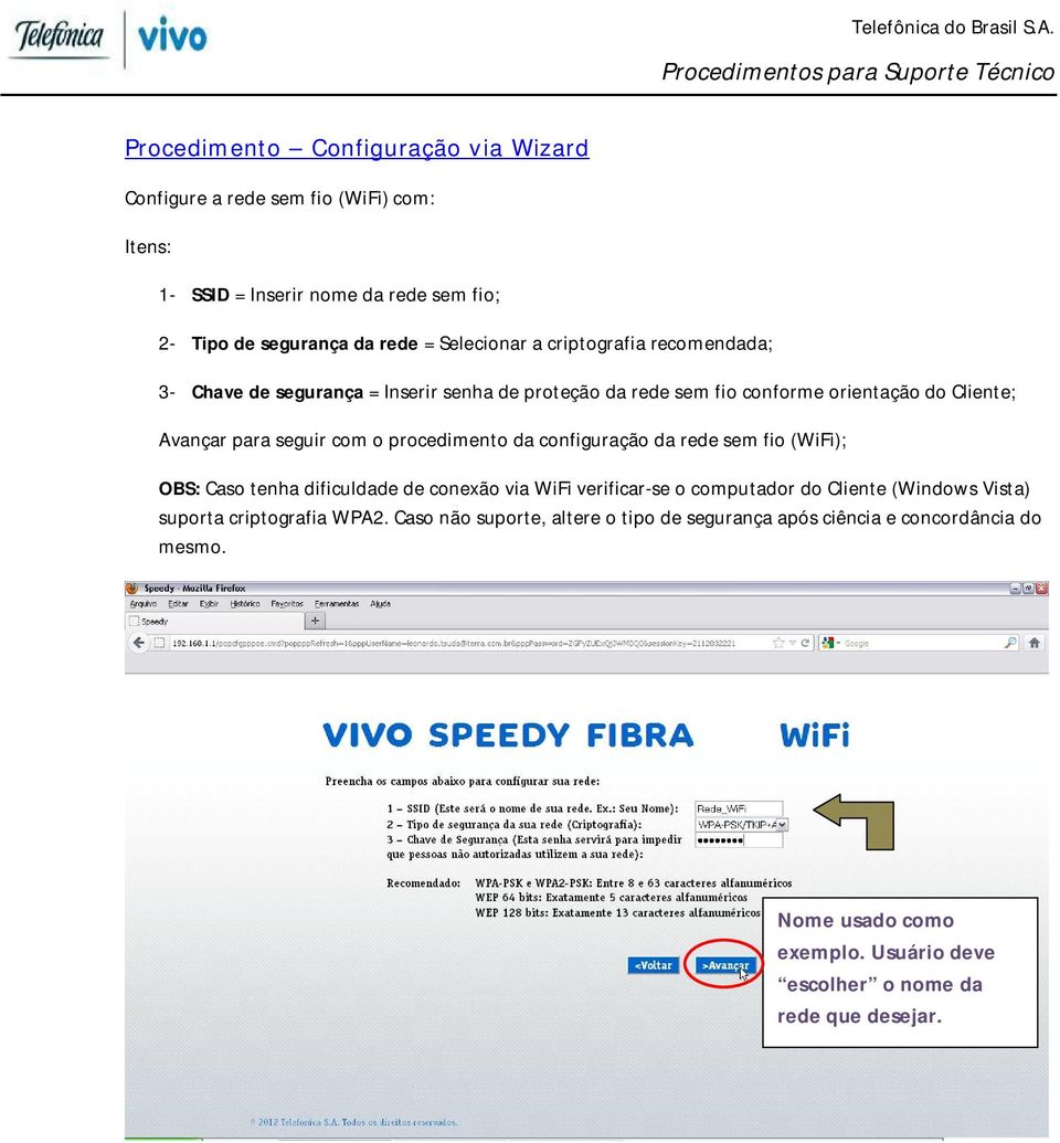 procedimento da configuração da rede sem fio (WiFi); OBS: Caso tenha dificuldade de conexão via WiFi verificar-se o computador do Cliente (Windows Vista) suporta