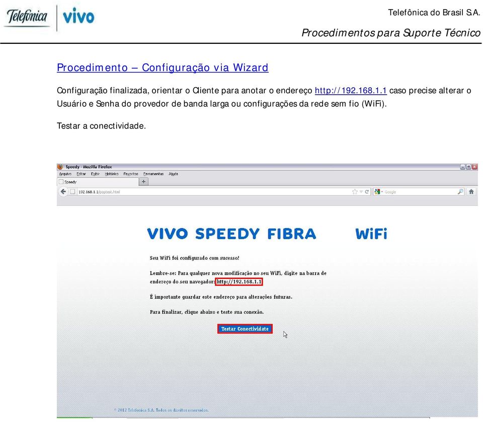 2.168.1.1 caso precise alterar o Usuário e Senha do provedor de