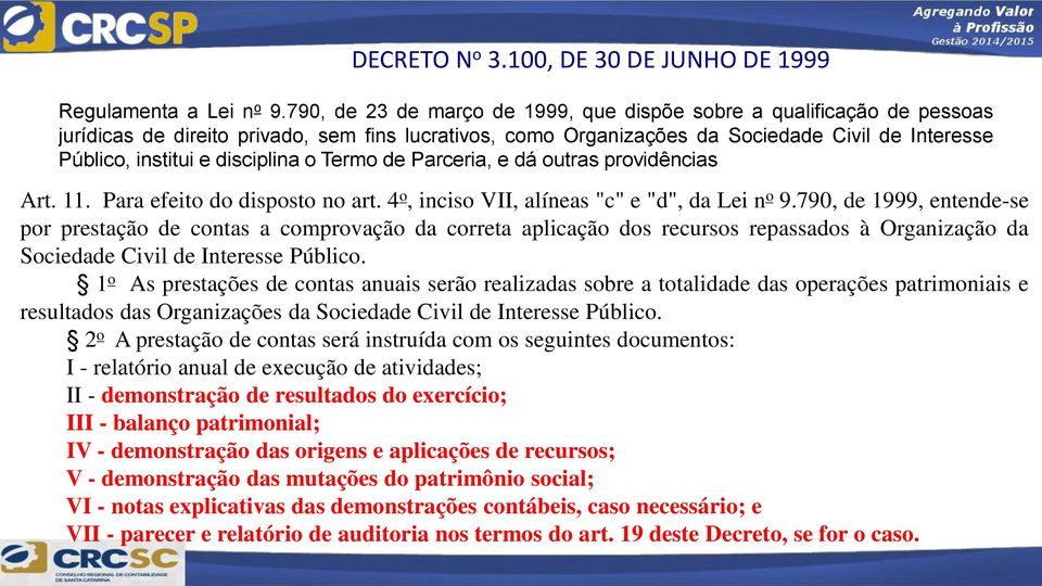 disciplina o Termo de Parceria, e dá outras providências Art. 11. Para efeito do disposto no art. 4 o, inciso VII, alíneas "c" e "d", da Lei n o 9.