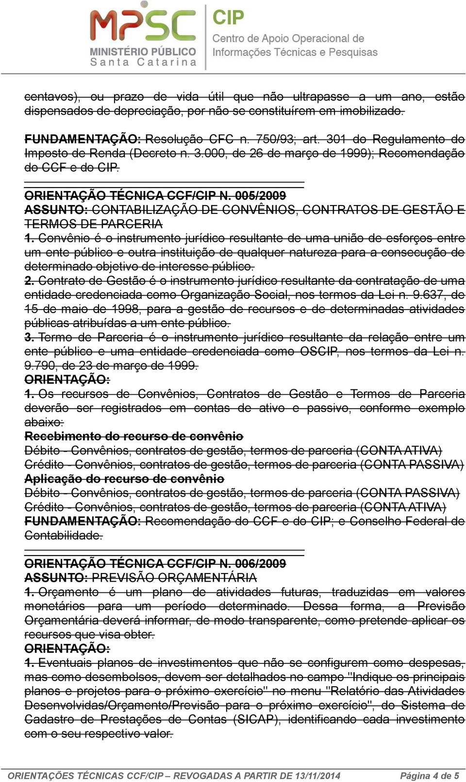 005/2009 ASSUNTO: CONTABILIZAÇÃO DE CONVÊNIOS, CONTRATOS DE GESTÃO E TERMOS DE PARCERIA 1.