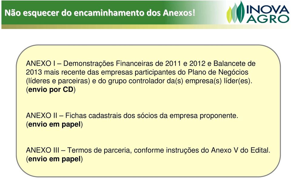 participantes do Plano de Negócios (líderes e parceiras) e do grupo controlador da(s) empresa(s) líder(es).