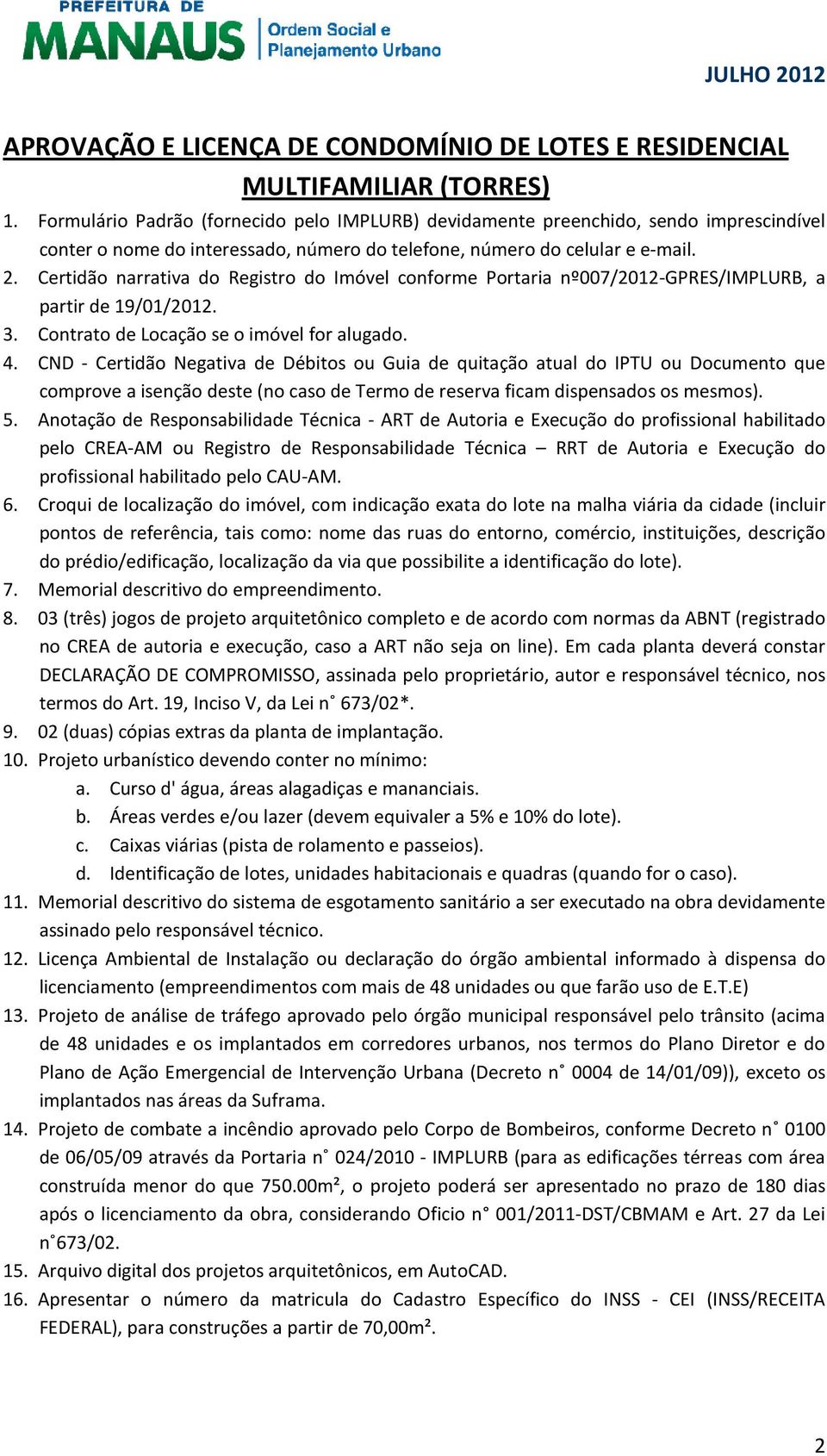 Certidão narrativa do Registro do Imóvel conforme Portaria nº007/2012-gpres/implurb, a partir de 19/01/2012. 3. Contrato de Locação se o imóvel for alugado. 4.