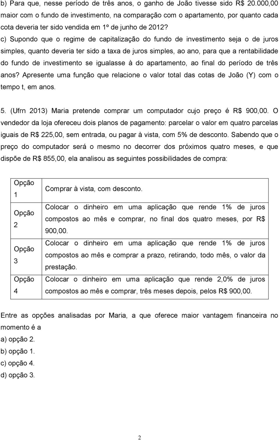 c) Supondo que o regime de capitalização do fundo de investimento seja o de juros simples, quanto deveria ter sido a taxa de juros simples, ao ano, para que a rentabilidade do fundo de investimento