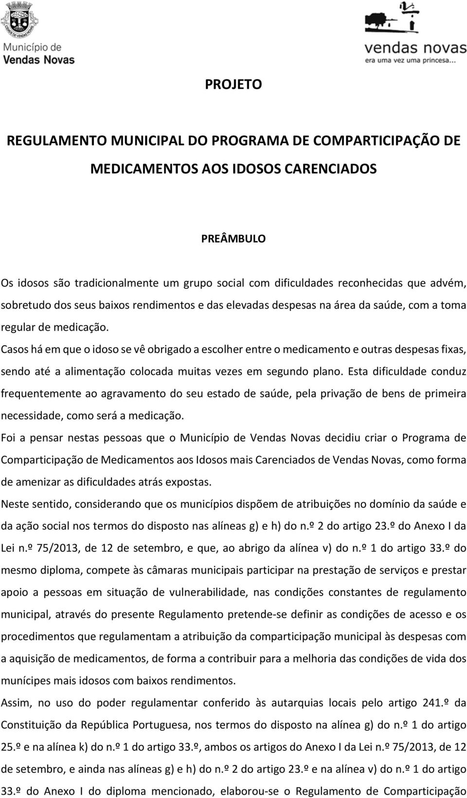 Casos há em que o idoso se vê obrigado a escolher entre o medicamento e outras despesas fixas, sendo até a alimentação colocada muitas vezes em segundo plano.