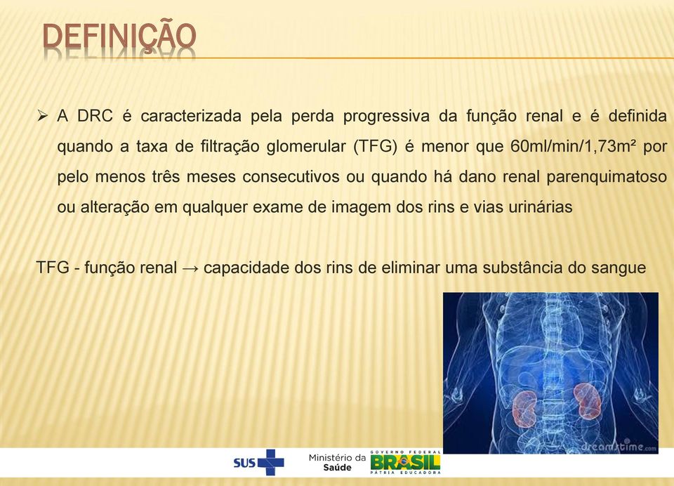 consecutivos ou quando há dano renal parenquimatoso ou alteração em qualquer exame de imagem