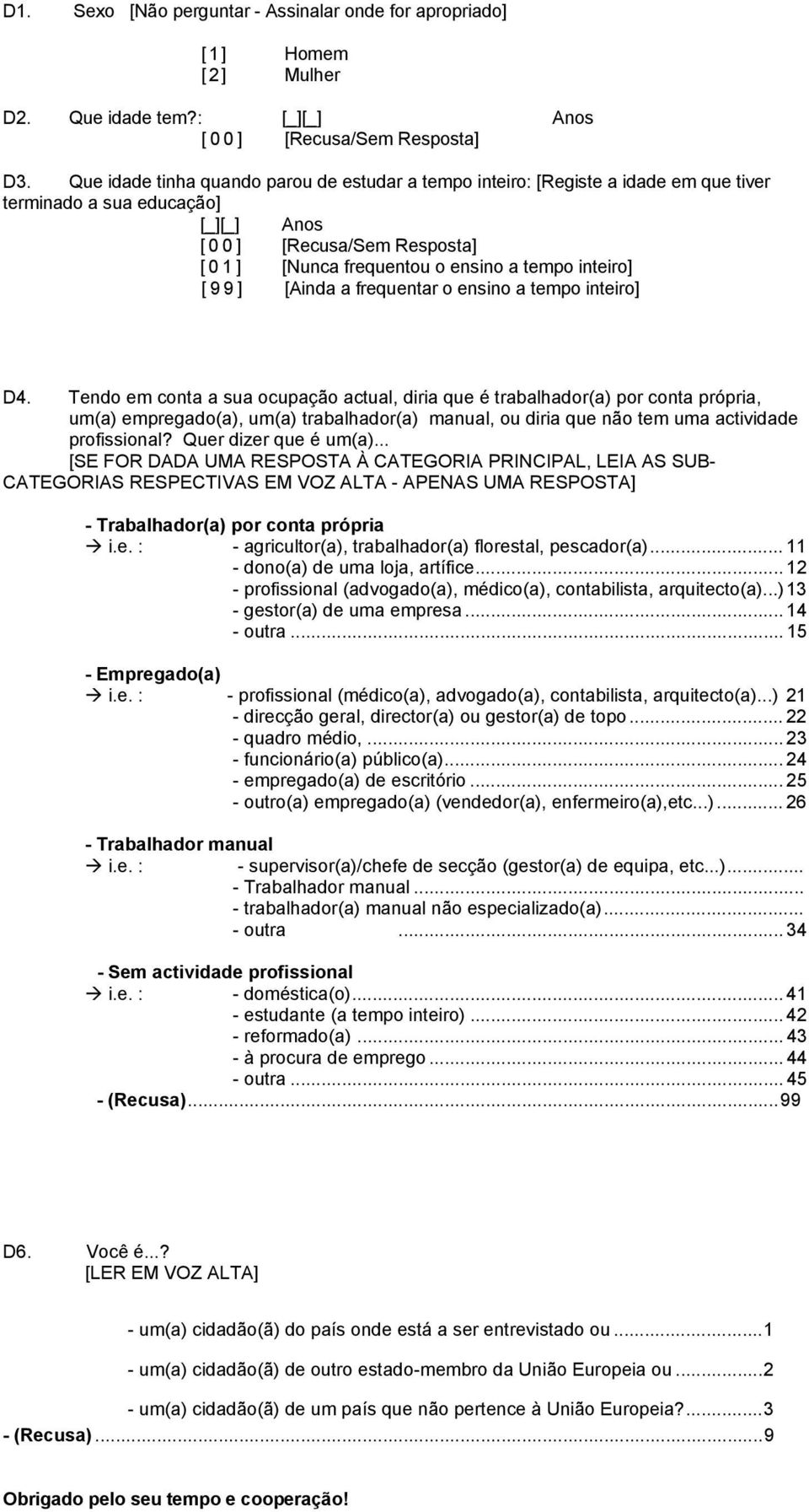 inteiro] [ 9 9 ] [Ainda a frequentar o ensino a tempo inteiro] D4.