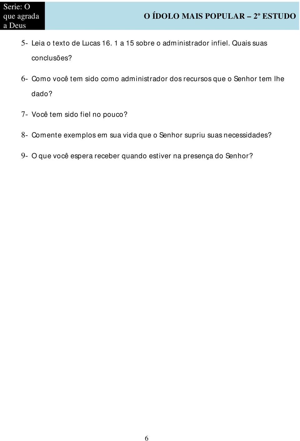 6- Como você tem sido como administrador dos recursos que o Senhor tem lhe dado?