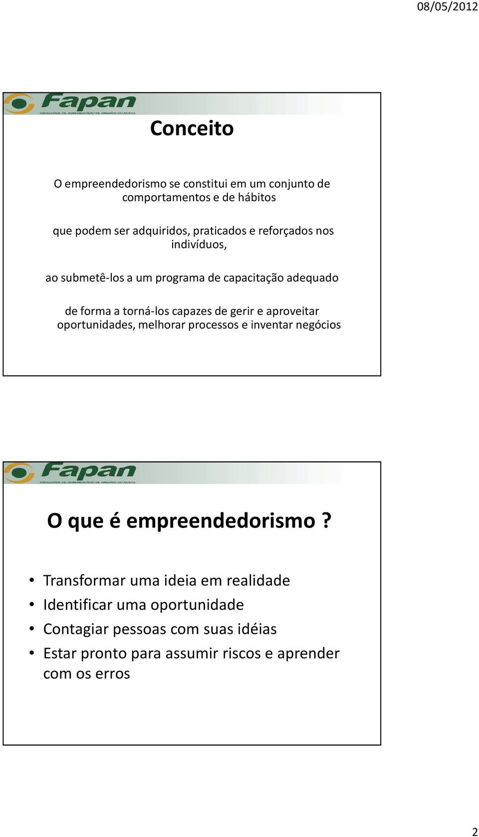 aproveitar oportunidades, melhorar processos e inventar negócios O que é empreendedorismo?