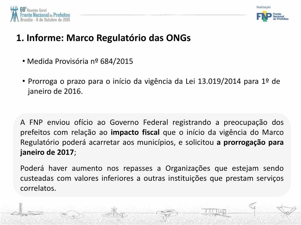 A FNP enviou ofício ao Governo Federal registrando a preocupação dos prefeitos com relação ao impacto fiscal que o início da vigência do