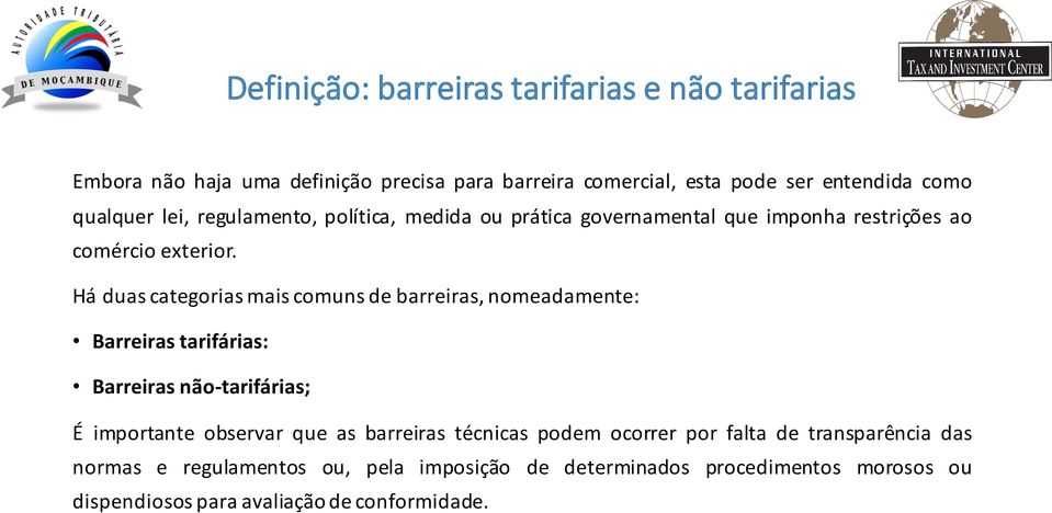 Há duas categorias mais comuns de barreiras,nomeadamente: Barreiras tarifárias: Barreiras não-tarifárias; É importante observar que as barreiras