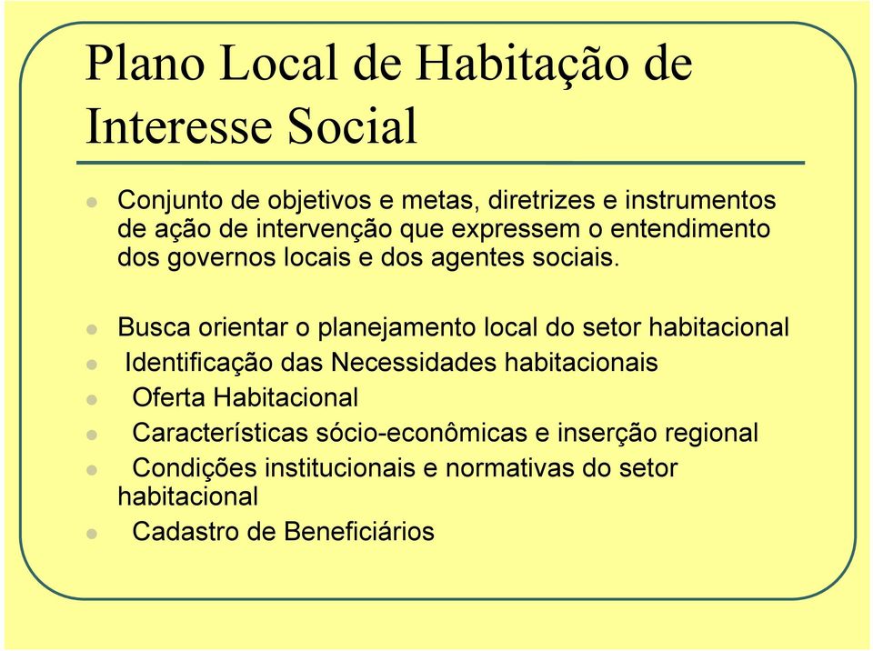 Busca orientar o planejamento local do setor habitacional Identificação das Necessidades habitacionais Oferta