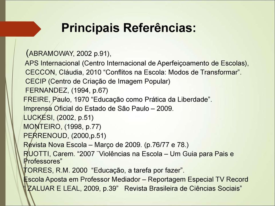 CECIP (Centro de Criação de Imagem Popular) FERNANDEZ, (1994, p.67) FREIRE, Paulo, 1970 Educação como Prática da Liberdade. Imprensa Oficial do Estado de São Paulo 2009.