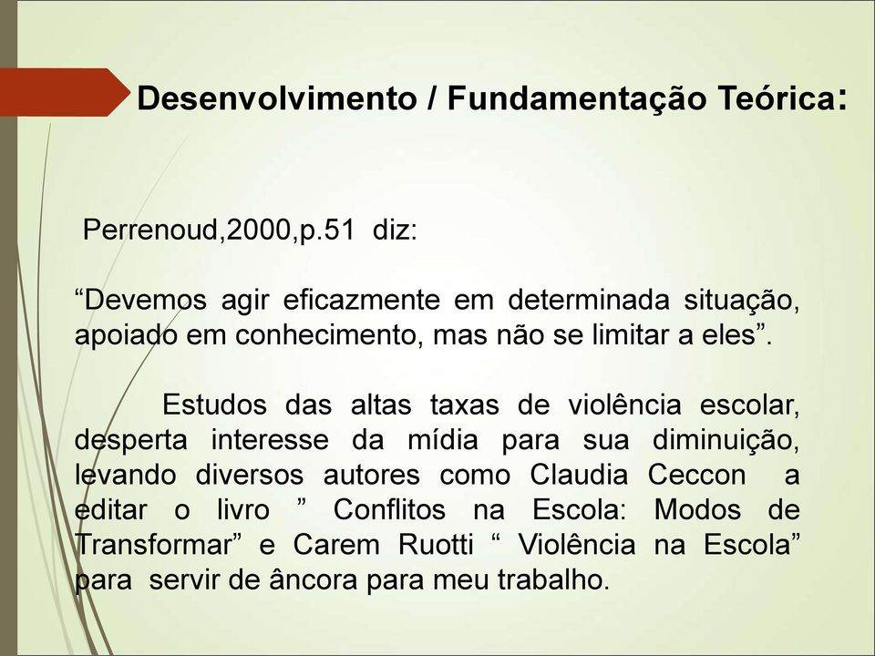 Estudos das altas taxas de violência escolar, desperta interesse da mídia para sua diminuição, levando