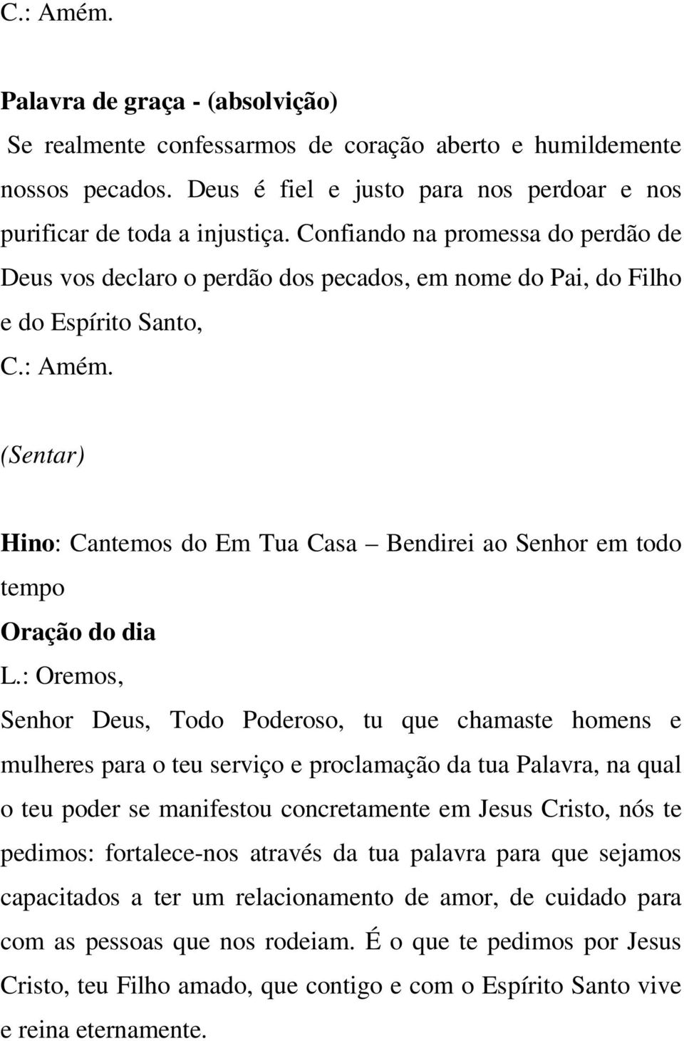 (Sentar) Hino: Cantemos do Em Tua Casa Bendirei ao Senhor em todo tempo Oração do dia L.