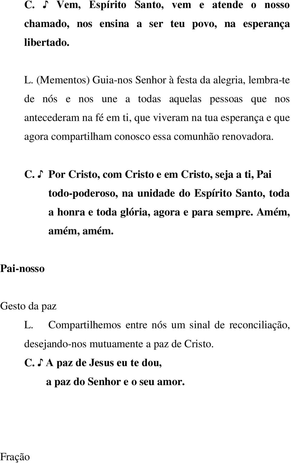 agora compartilham conosco essa comunhão renovadora. C.