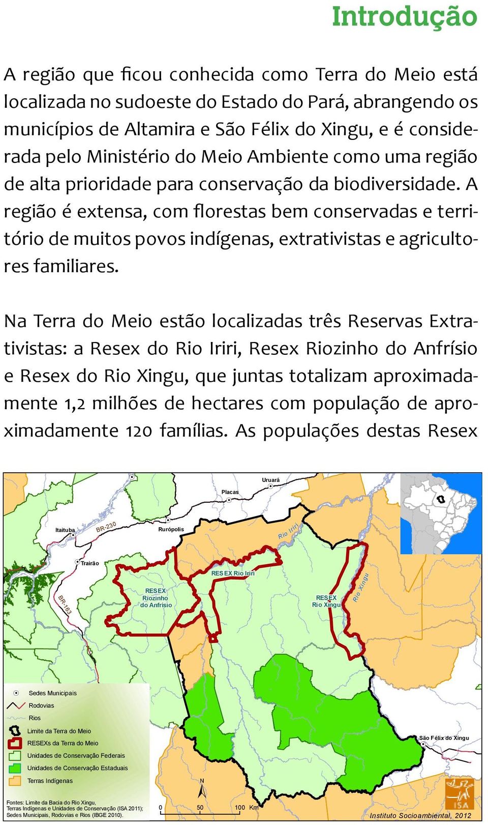 A região é extensa, com florestas bem conservadas e território de muitos povos indígenas, extrativistas e agricultores familiares.