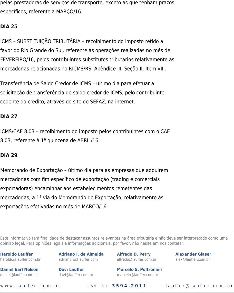 relativamente às mercadorias relacionadas no RICMS/RS, Apêndice III, Seção II, Item VIII.