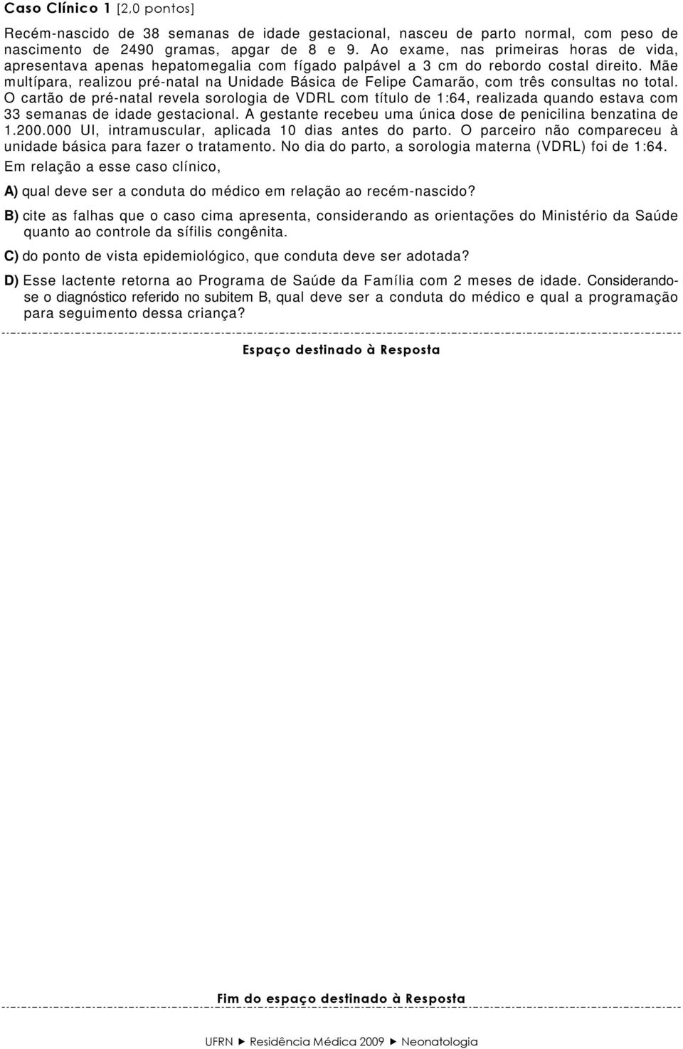 Mãe multípara, realizou pré-natal na Unidade Básica de Felipe Camarão, com três consultas no total.