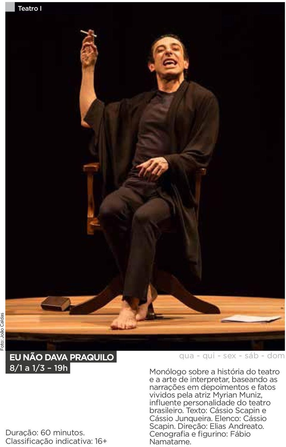 interpretar, baseando as narrações em depoimentos e fatos vividos pela atriz Myrian Muniz, influente