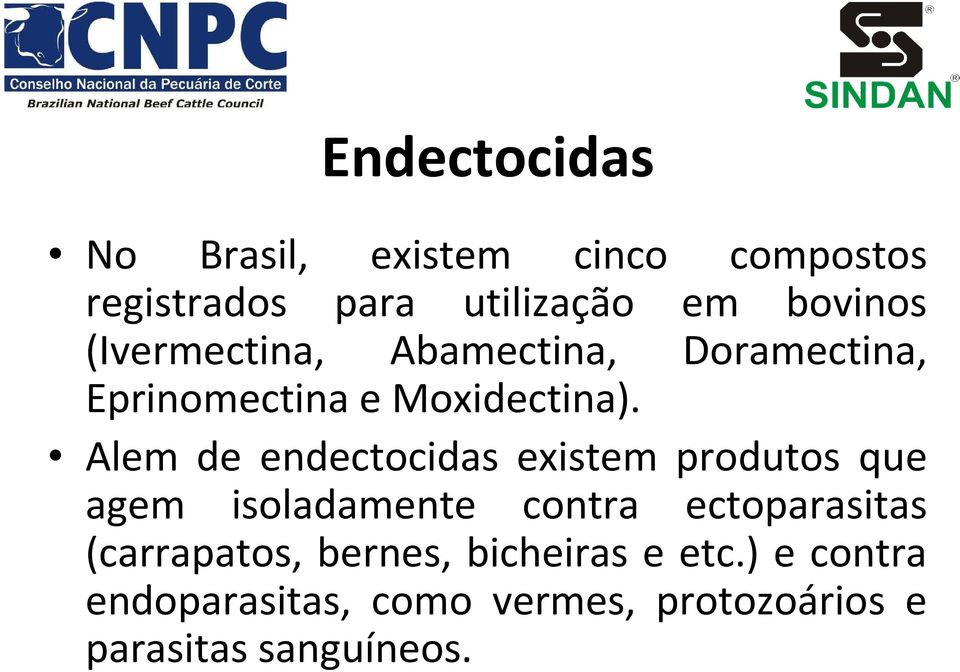 Alem de endectocidas existem produtos que agem isoladamente contra ectoparasitas