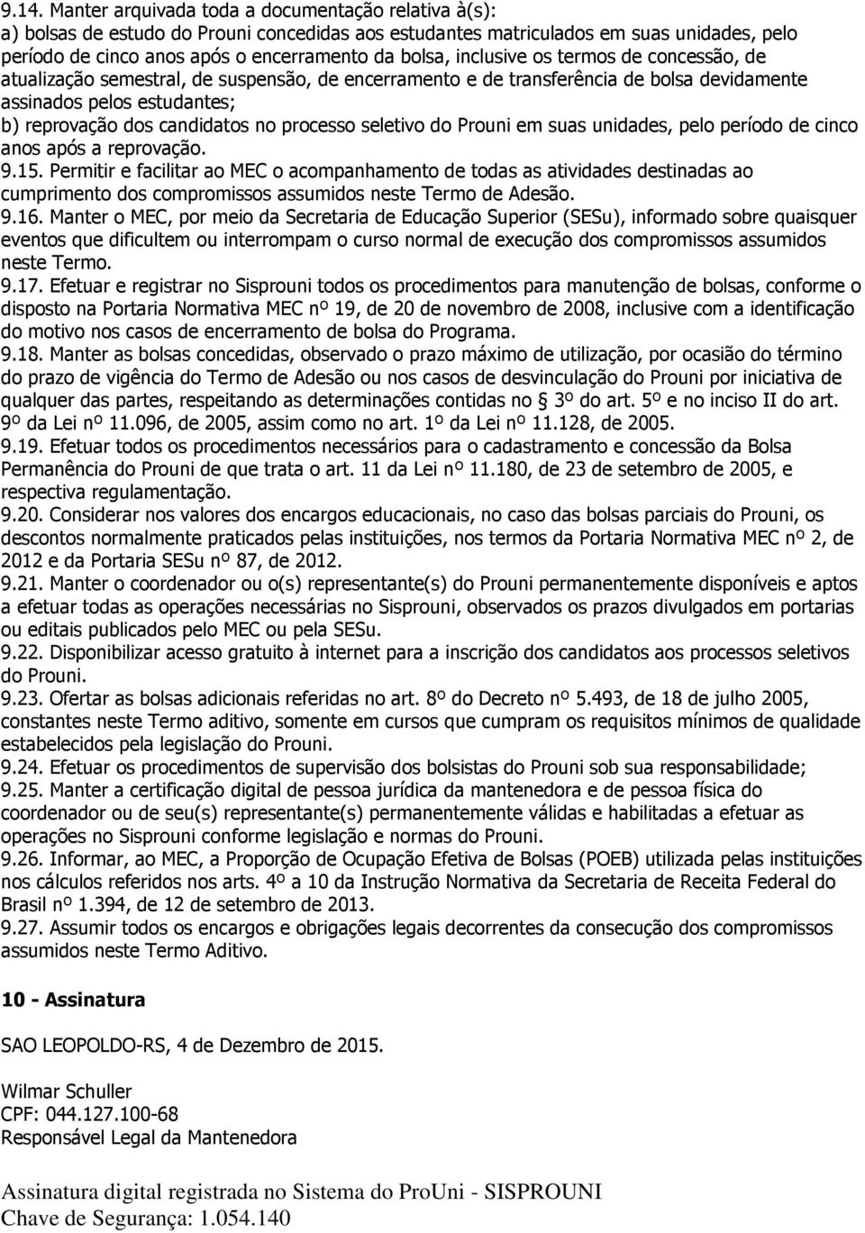 processo seletivo do Prouni em suas unidades, pelo período de cinco anos após a reprovação. 9.15.