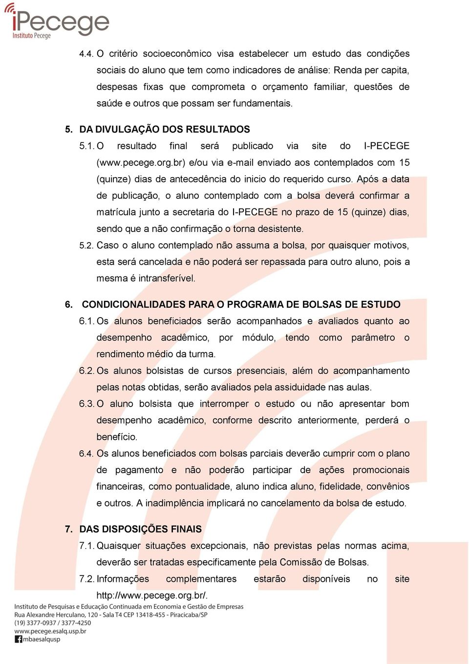 br) e/ou via e-mail enviado aos contemplados com 15 (quinze) dias de antecedência do inicio do requerido curso.