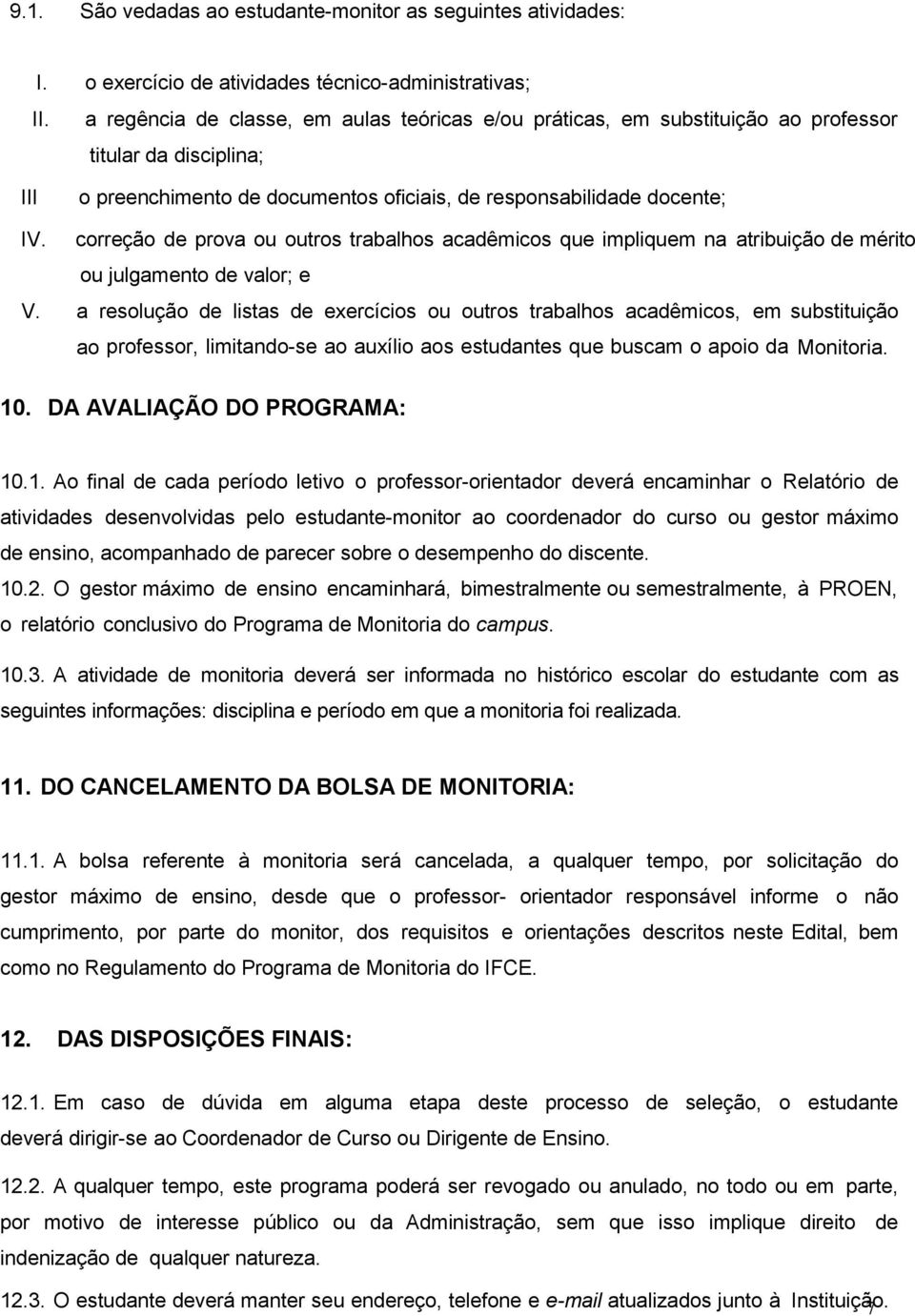 correção de prova ou outros trabalhos acadêmicos que impliquem na atribuição de mérito ou julgamento de valor; e V.