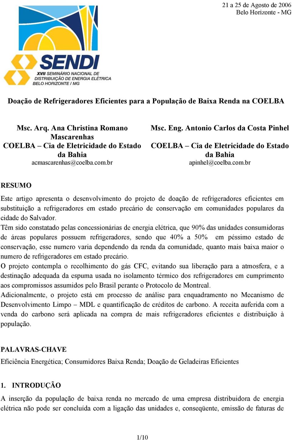 Antonio Carlos da Costa Pinhel COELBA Cia de Eletricidade do Estado da Bahia apinhel@coelba.com.