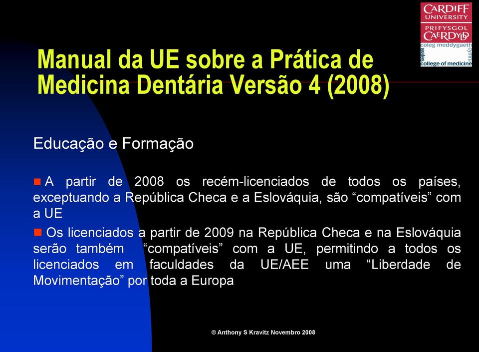 partir de 2009 na República Checa e na Eslováquia serão também compatíveis com a UE,