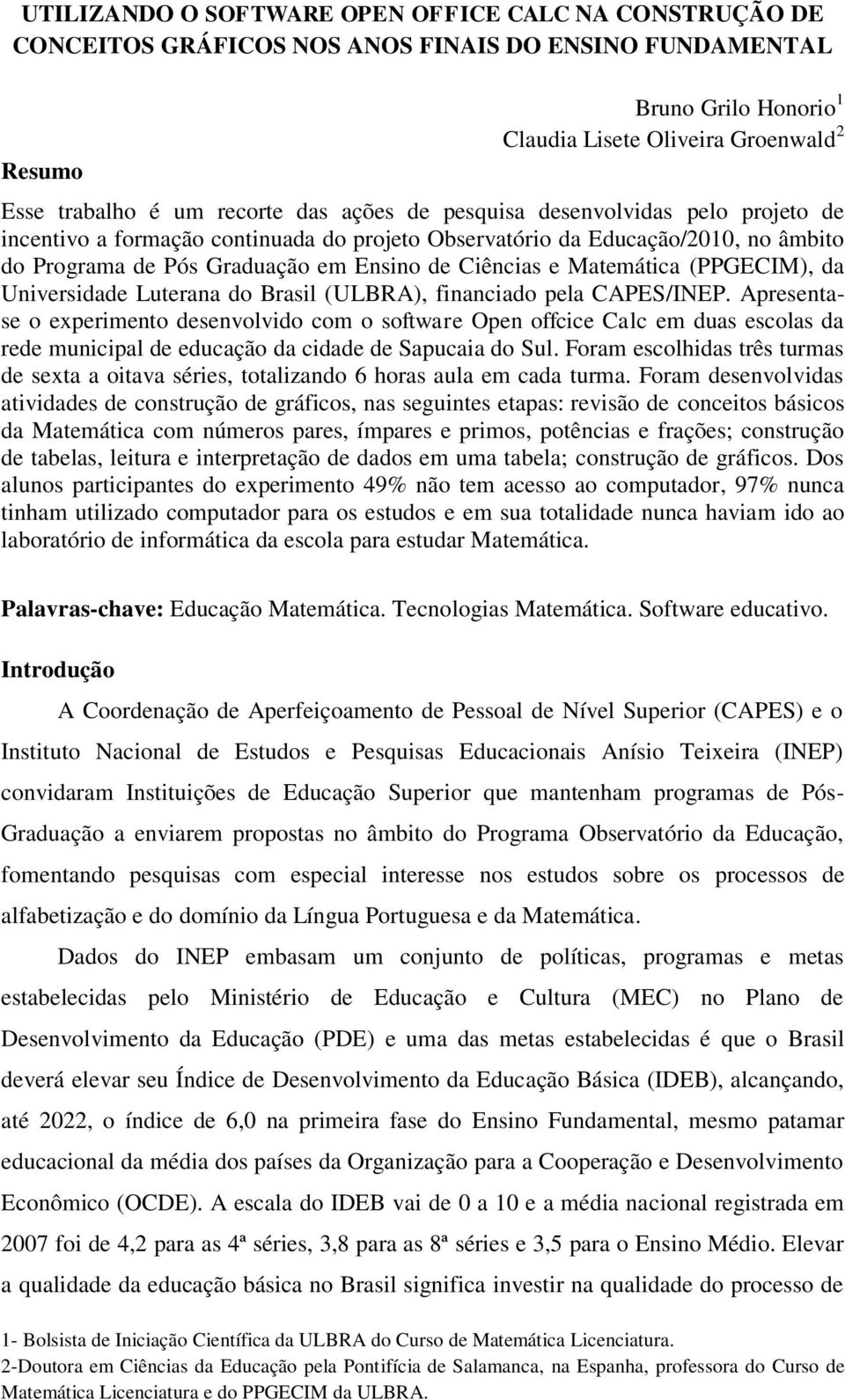 Matemática (PPGECIM), da Universidade Luterana do Brasil (ULBRA), financiado pela CAPES/INEP.