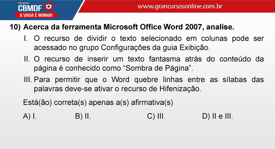 O recurso de inserir um texto fantasma atrás do conteúdo da página é conhecido como Sombra de Página. III.