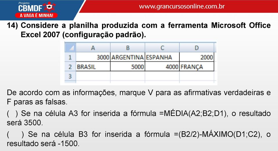 De acordo com as informações, marque V para as afirmativas verdadeiras e F paras as falsas.