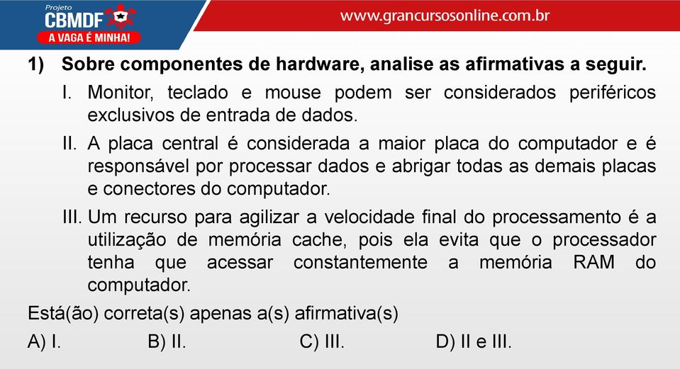 A placa central é considerada a maior placa do computador e é responsável por processar dados e abrigar todas as demais placas e conectores do