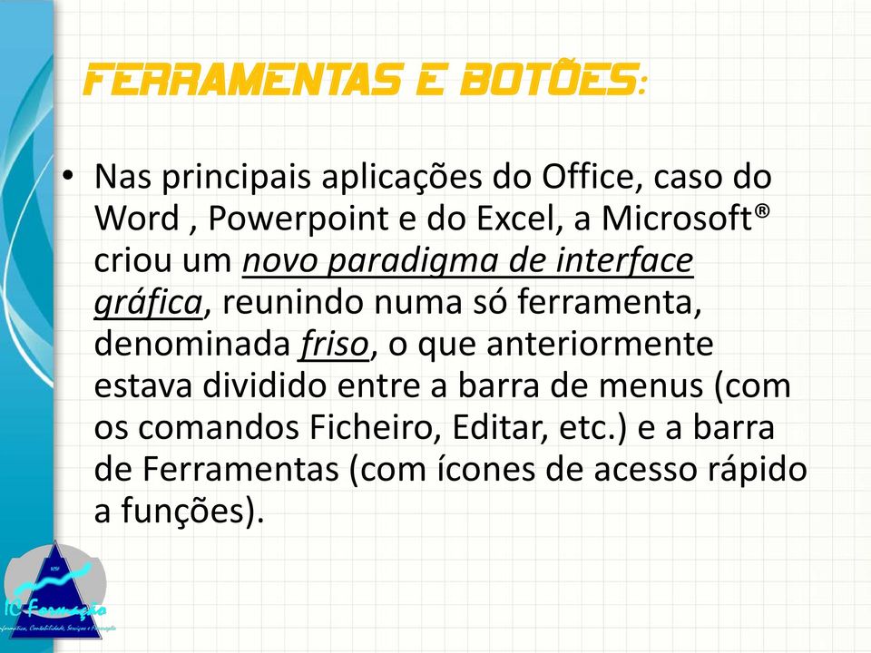 ferramenta, denominada friso, o que anteriormente estava dividido entre a barra de menus