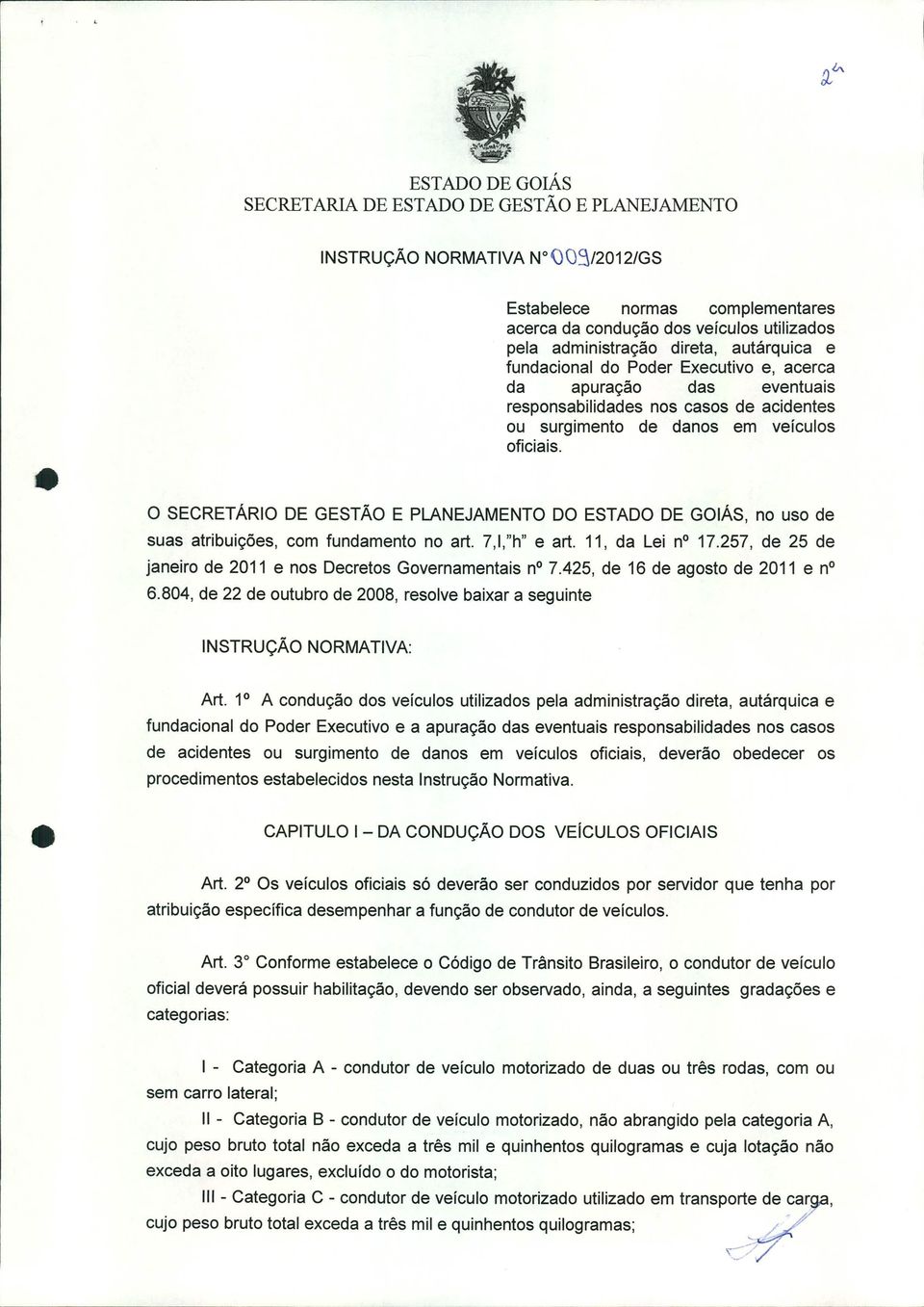 O SECRETÁRIO DE GESTÃO E PLANEJAMENTO DO, no uso de suas atribuições, com fundamento no art. 7,I,"h" e art. 11, da lei no 17.257, de 25 de janeiro de 2011 e nos Decretos Governamentais no7.