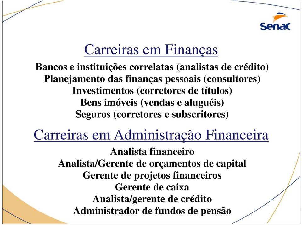 (corretores e subscritores) Carreiras em Administração Financeira Analista financeiro Analista/Gerente de