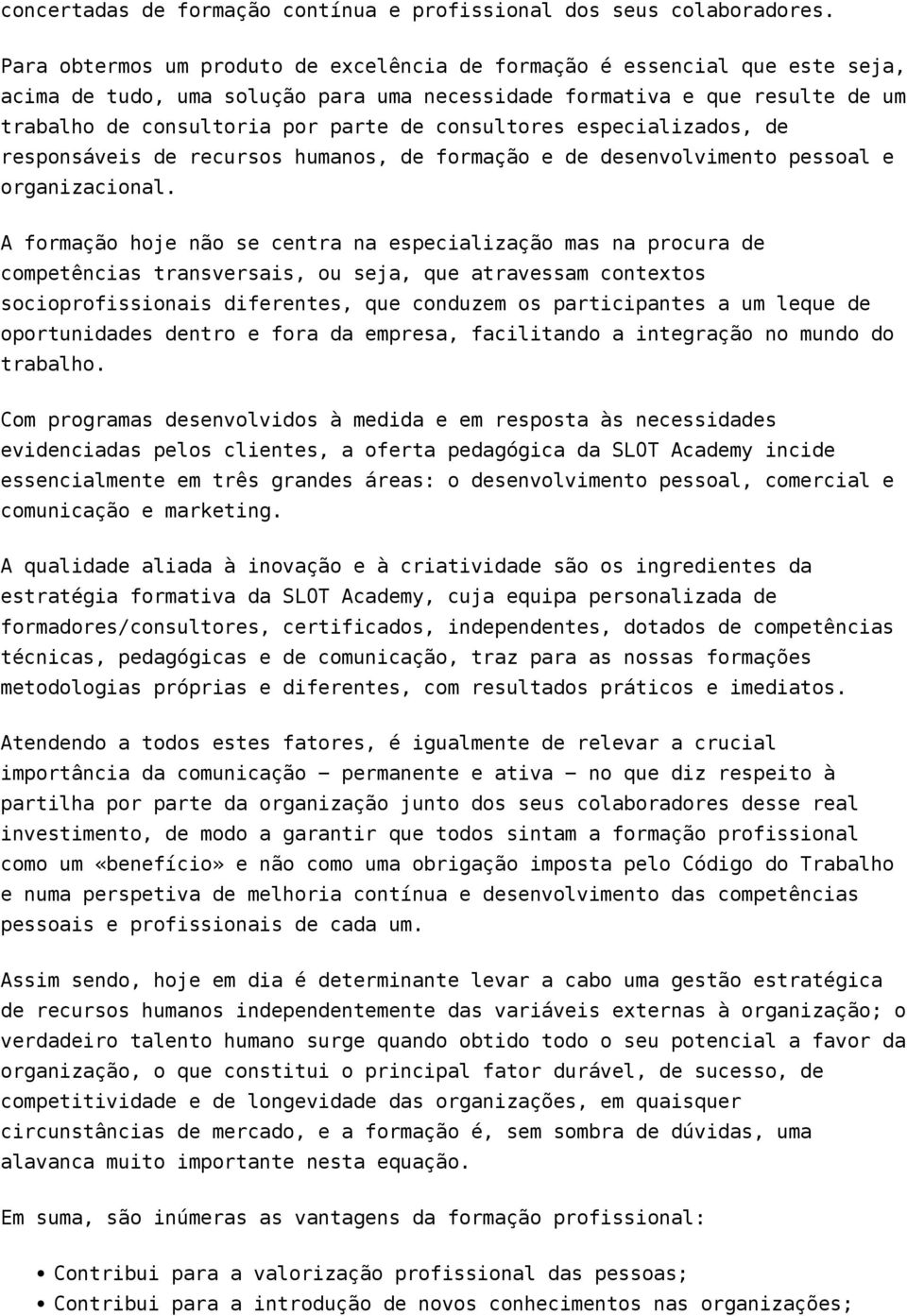 consultores especializados, de responsáveis de recursos humanos, de formação e de desenvolvimento pessoal e organizacional.