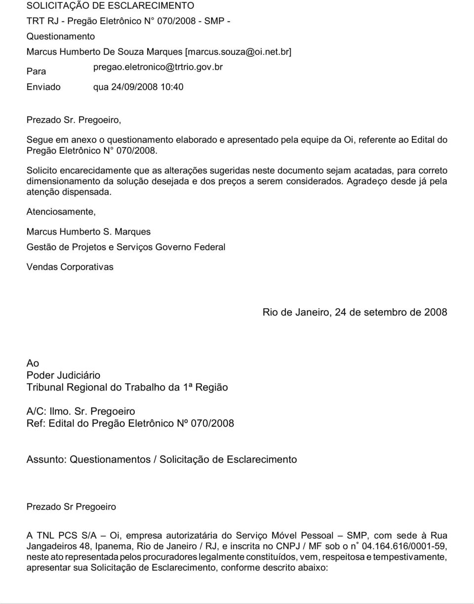 Solicito encarecidamente que as alterações sugeridas neste documento sejam acatadas, para correto dimensionamento da solução desejada e dos preços a serem considerados.