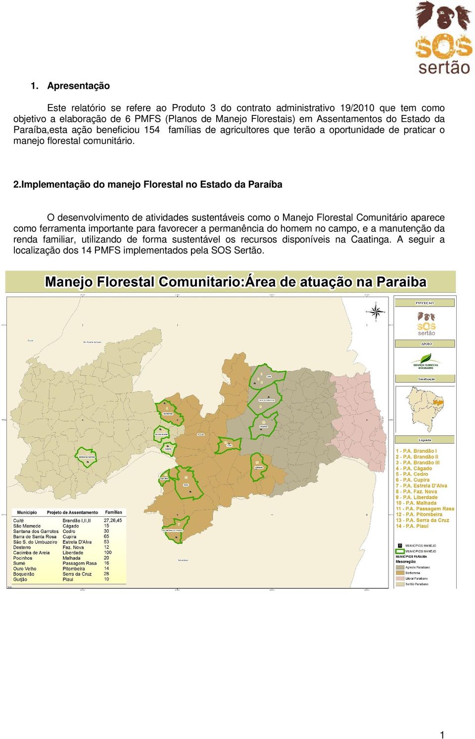 Implementação do manejo Florestal no Estado da Paraíba O desenvolvimento de atividades sustentáveis como o Manejo Florestal Comunitário aparece como ferramenta importante para
